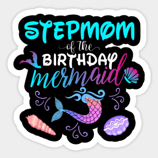 Stepmom Of The Birthday Mermaid Matching Family Sticker